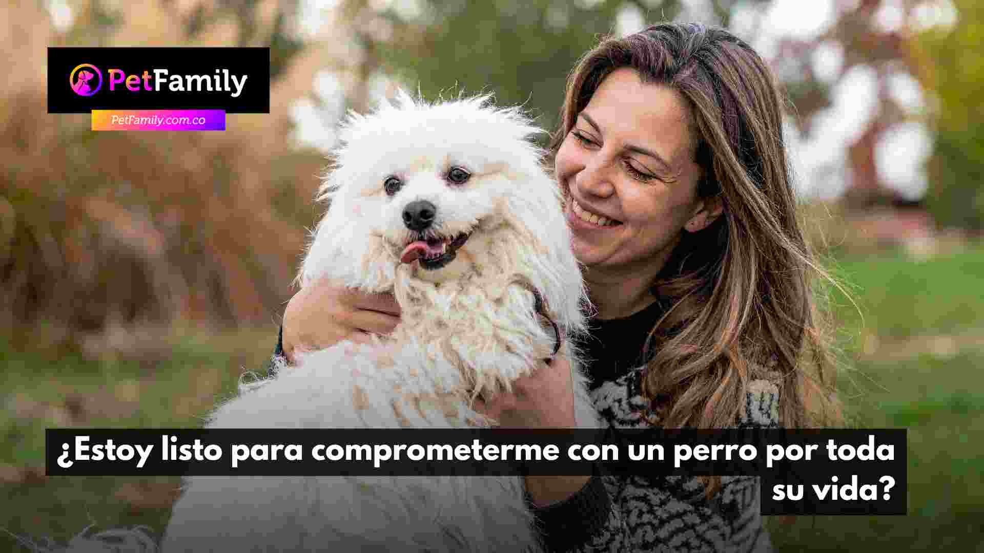 ¿Estoy listo para comprometerme con un perro por toda su vida?